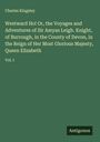 Charles Kingsley: Westward Ho! Or, the Voyages and Adventures of Sir Amyas Leigh. Knight, of Burrough, in the County of Devon, in the Reign of Her Most Glorious Majesty, Queen Elizabeth, Buch