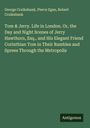 George Cruikshank: Tom & Jerry. Life in London. Or, the Day and Night Scenes of Jerry Hawthorn, Esq., and His Elegant Friend Corinthian Tom in Their Rambles and Sprees Through the Metropolis, Buch
