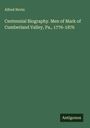 Alfred Nevin: Centennial Biography. Men of Mark of Cumberland Valley, Pa., 1776-1876, Buch