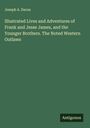 Joseph A. Dacus: Illustrated Lives and Adventures of Frank and Jesse James, and the Younger Brothers. The Noted Western Outlaws, Buch