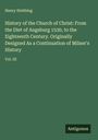 Henry Stebbing: History of the Church of Christ: From the Diet of Augsburg 1530, to the Eighteenth Century. Originally Designed As a Continuation of Milner's History, Buch