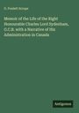 G. Poulett Scrope: Memoir of the Life of the Right Honourable Charles Lord Sydenham, G.C.B. with a Narrative of His Administration in Canada, Buch