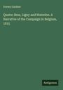 Dorsey Gardner: Quatre-Bras, Ligny and Waterloo. A Narrative of the Campaign in Belgium, 1815, Buch