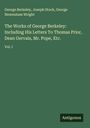 George Berkeley: The Works of George Berkeley: Including His Letters To Thomas Prior, Dean Gervais, Mr. Pope, Etc., Buch