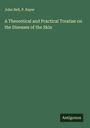 John Bell: A Theoretical and Practical Treatise on the Diseases of the Skin, Buch
