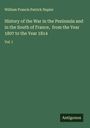 William Francis Patrick Napier: History of the War in the Peninsula and in the South of France, from the Year 1807 to the Year 1814, Buch