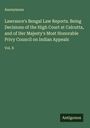 Anonymous: Lawrance's Bengal Law Reports. Being Decisions of the High Court at Calcutta, and of Her Majesty's Most Honorable Privy Council on Indian Appeals, Buch