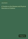 John Eberle: A Treatise on the Diseases and Physical Education of Children, Buch