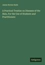 James Nevins Hyde: A Practical Treatise on Diseases of the Skin, For the Use of Students and Practitioners, Buch