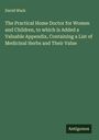 David Wark: The Practical Home Doctor for Women and Children, to which is Added a Valuable Appendix, Containing a List of Medicinal Herbs and Their Value, Buch