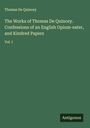 Thomas De Quincey: The Works of Thomas De Quincey. Confessions of an English Opium-eater, and Kindred Papers, Buch