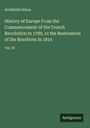 Archibald Alison: History of Europe From the Commencement of the French Revolution In 1789, to the Restoration of the Bourbons In 1815, Buch