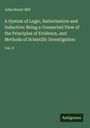 John Stuart Mill: A System of Logic, Ratiocinative and Inductive: Being a Connected View of the Principles of Evidence, and Methods of Scientific Investigation, Buch
