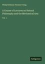 Philip Kelland: A Course of Lectures on Natural Philosophy and the Mechanical Arts, Buch