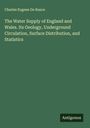 Charles Eugene De Rance: The Water Supply of England and Wales. Its Geology, Underground Circulation, Surface Distribution, and Statistics, Buch