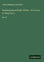 John Addington Symonds: Renaissance in Italy. Italian Literature, in Two Parts, Buch