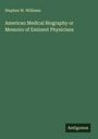 Stephen W. Williams: American Medical Biography or Memoirs of Eminent Physicians, Buch
