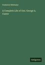 Frederick Whittaker: A Complete Life of Gen. George A. Custer, Buch