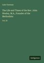 Luke Tyerman: The Life and Times of the Rev. John Wesley, M.A., Founder of the Methodists, Buch