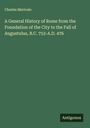 Charles Merivale: A General History of Rome from the Foundation of the City to the Fall of Augustulus, B.C. 753-A.D. 476, Buch