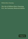 William Ellery Channing: The Life of William Ellery Channing, D.D., the Centenary Memorial Edition, Buch