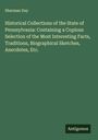 Sherman Day: Historical Collections of the State of Pennsylvania: Containing a Copious Selection of the Most Interesting Facts, Traditions, Biographical Sketches, Anecdotes, Etc., Buch