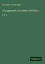 John F. W. Herschel: A Supplement to Dodsleys Old Plays, Buch