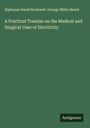 Alphonso David Rockwell: A Practical Treatise on the Medical and Surgical Uses of Electricity, Buch