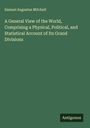Samuel Augustus Mitchell: A General View of the World, Comprising a Physical, Political, and Statistical Account of Its Grand Divisions, Buch