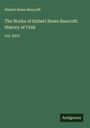 Hubert Howe Bancroft: The Works of Hubert Howe Bancroft. History of Utah, Buch