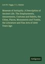 Levi W. Yaggy: Museum of Antiquity. A Description of Ancient Life. The Employments, Amusements, Customs and Habits, the Cities, Places, Monuments and Tombs, the Literature and Fine Arts of 3000 Years Ago, Buch