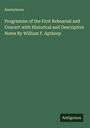 Anonymous: Programme of the First Rehearsal and Concert with Historical and Descriptive Notes By William F. Apthorp, Buch