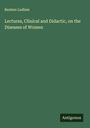Reuben Ludlam: Lectures, Clinical and Didactic, on the Diseases of Women, Buch