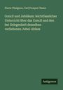 Pierre Chaignon: Concil und Jubiläum: leichtfasslicher Unterricht über das Concil und den bei Gelegenheit desselben verliehenen Jubel-Ablass, Buch