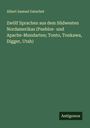 Albert Samuel Gatschet: Zwölf Sprachen aus dem Südwesten Nordamerikas (Pueblos- und Apache-Mundarten; Tonto, Tonkawa, Digger, Utah), Buch