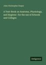 John Christopher Draper: A Text-Book on Anatomy, Physiology, and Hygiene : for the use of Schools and Colleges, Buch