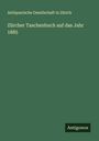Antiquarische Gesellschaft In Zürich: Zürcher Taschenbuch auf das Jahr 1885, Buch