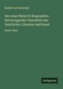 Rudolf Von Gottschall: Der neue Plutarch: Biographien hervorragender Charaktere der Geschichte, Literatur und Kunst, Buch