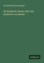 Graf Reinhold Anrep-Elmpt: Die Sandwich-Inseln; oder, Das Inselreich von Hawaii, Buch