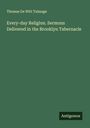 Thomas De Witt Talmage: Every-day Religion. Sermons Delivered in the Brooklyn Tabernacle, Buch