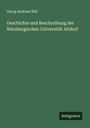 Georg Andreas Will: Geschichte und Beschreibung der Nürnbergischen Universität Altdorf, Buch