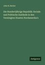 John H. Becker: Die Hundertjährige Republik: Sociale und Politische Zustände in den Vereinigten Staaten Nordamerika's, Buch