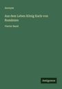 Anonym: Aus dem Leben König Karls von Rumänien, Buch