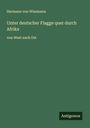 Hermann Von Wissmann: Unter deutscher Flagge quer durch Afrika, Buch