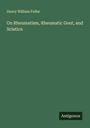 Henry William Fuller: On Rheumatism, Rheumatic Gout, and Sciatica, Buch