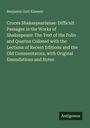 Benjamin Gott Kinnear: Cruces Shakespearianae: Difficult Passages in the Works of Shakespeare: The Text of the Folio and Quartos Collated with the Lections of Recent Editions and the Old Commentators, with Original Emendations and Notes, Buch