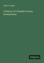 John G. Freeze: A History of Columbia County, Pennsylvania, Buch