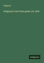 Galignani: Galignani's new Paris guide, for 1856, Buch