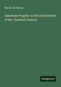 Hon R. M. Devens: American Progree: or the Great Events of the Greatest Century, Buch