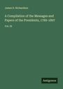 James D. Richardson: A Compilation of the Messages and Papers of the Presidents, 1789-1897, Buch